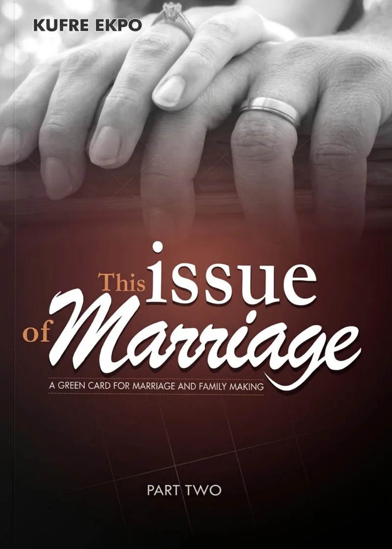 Cover of This Issue of Marriage, a green card for marriage and family making, part two, by Kufre Ekpo: two hands wearing wedding rings above white and copper lettering on deep maroon.