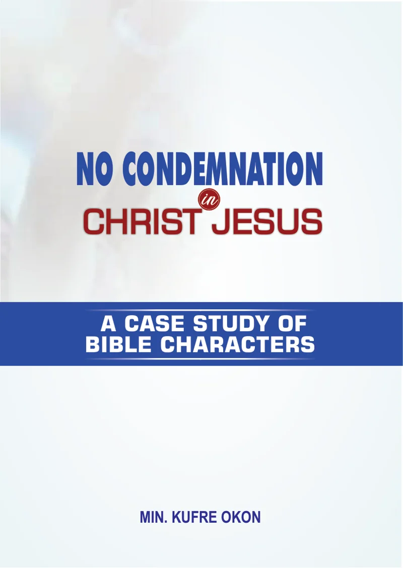 Cover of No Condemnation in Christ Jesus: a case study of Bible characters, by Min. Kufre Okon.