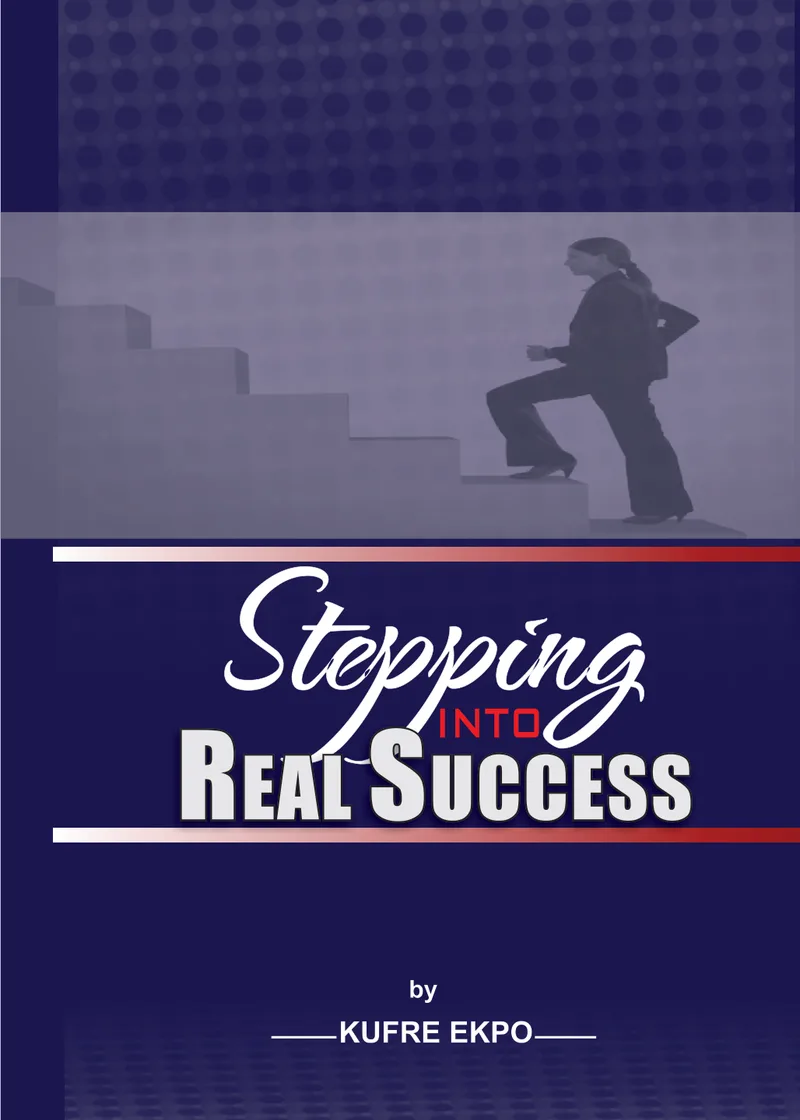 Cover of Stepping into Real Success by Kufre Ekpo: the silhouette of a woman climbing a flight of steps, on navy blue.